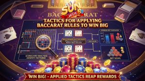 Luật Chơi Baccarat Sunwin - Bí Kíp Thắng Lớn Cho Người Mới Chiến thuật vận dụng luật chơi baccarat để thắng lớn
